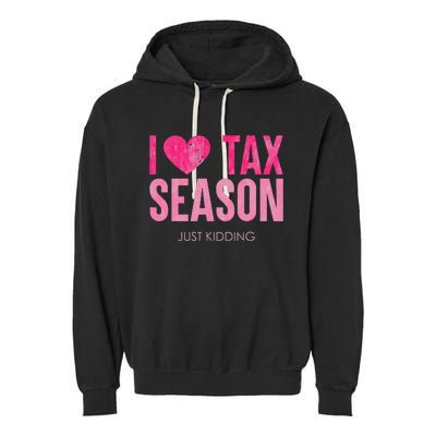 I Love Tax Season Just Kidding Survivor Accountant Garment-Dyed Fleece Hoodie