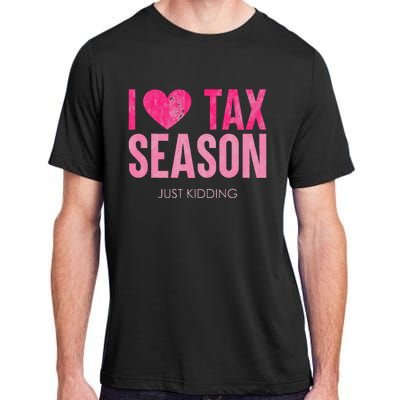 I Love Tax Season Just Kidding Survivor Accountant Adult ChromaSoft Performance T-Shirt