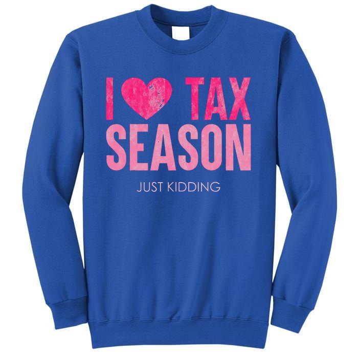 I Love Tax Season Just Kidding Survivor Accountant Sweatshirt