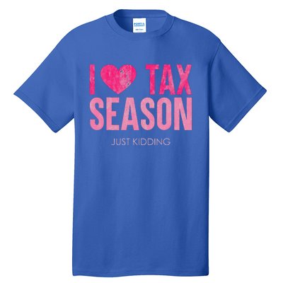 I Love Tax Season Just Kidding Survivor Accountant Tall T-Shirt