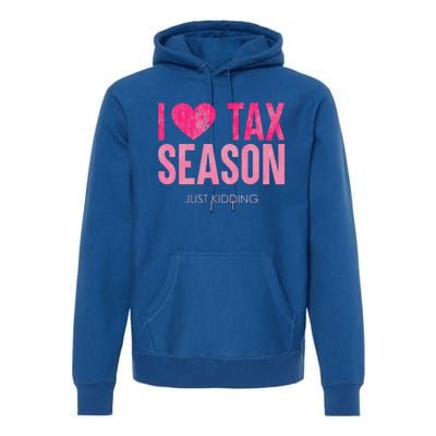 I Love Tax Season Just Kidding Survivor Accountant Premium Hoodie