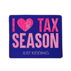 I Love Tax Season Just Kidding Survivor Accountant Mousepad