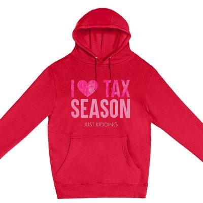 I Love Tax Season Just Kidding Survivor Accountant Premium Pullover Hoodie