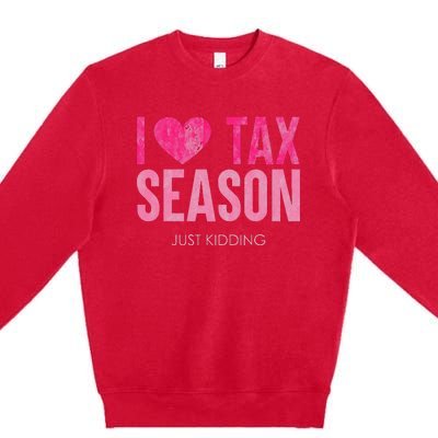 I Love Tax Season Just Kidding Survivor Accountant Premium Crewneck Sweatshirt