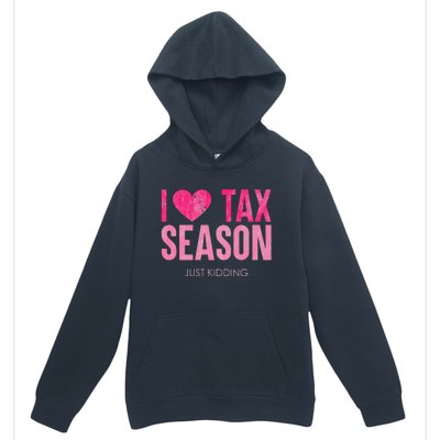 I Love Tax Season Just Kidding Survivor Accountant Urban Pullover Hoodie