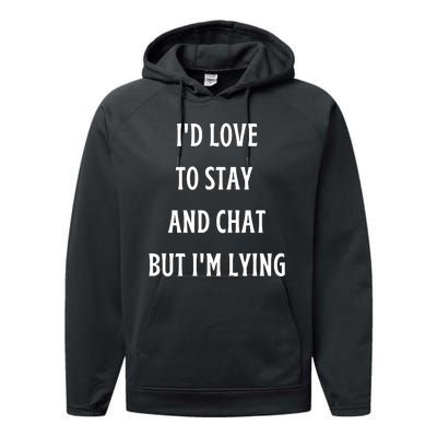 I'd Love To Stay And Chat But I'm Lying Performance Fleece Hoodie