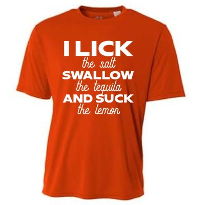 I Lick The Salt Swallow The Tequila And Suck The Lemon Gift Cooling Performance Crew T-Shirt