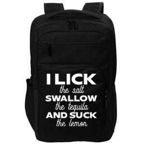 I Lick The Salt Swallow The Tequila And Suck The Lemon Gift Impact Tech Backpack