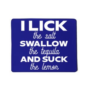 I Lick The Salt Swallow The Tequila And Suck The Lemon Gift Mousepad