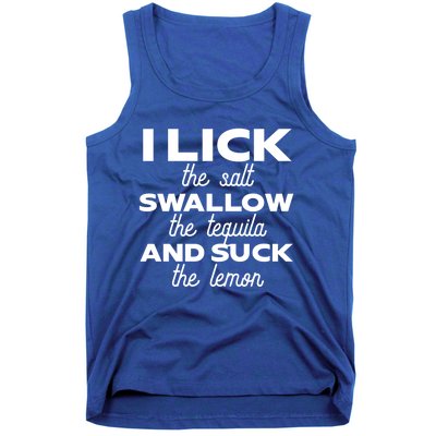 I Lick The Salt Swallow The Tequila And Suck The Lemon Gift Tank Top