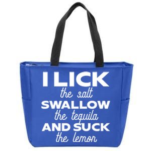 I Lick The Salt Swallow The Tequila And Suck The Lemon Gift Zip Tote Bag