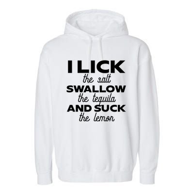 I Lick The Salt Swallow The Tequila And Suck The Lemon Gift Garment-Dyed Fleece Hoodie