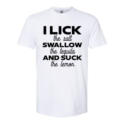 I Lick The Salt Swallow The Tequila And Suck The Lemon Gift Softstyle CVC T-Shirt