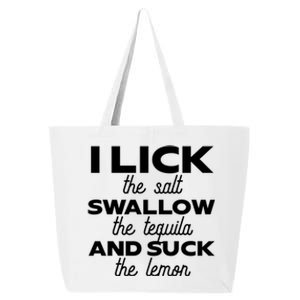 I Lick The Salt Swallow The Tequila And Suck The Lemon Gift 25L Jumbo Tote