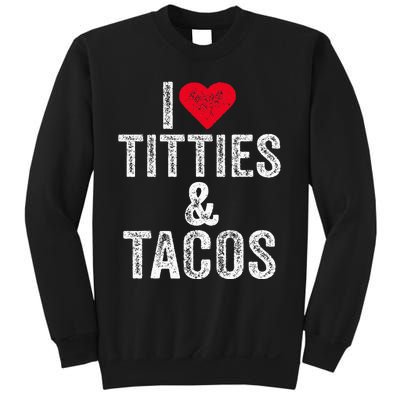 I Love Titties And Tacos Heart Funny Adult Phone Accessory Sweatshirt