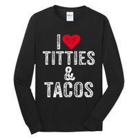 I Love Titties And Tacos Heart Funny Adult Phone Accessory Tall Long Sleeve T-Shirt