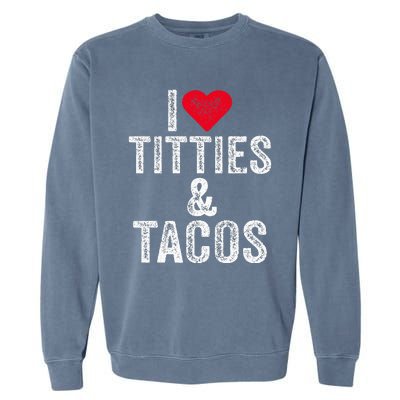 I Love Titties And Tacos Heart Funny Adult Phone Accessory Garment-Dyed Sweatshirt