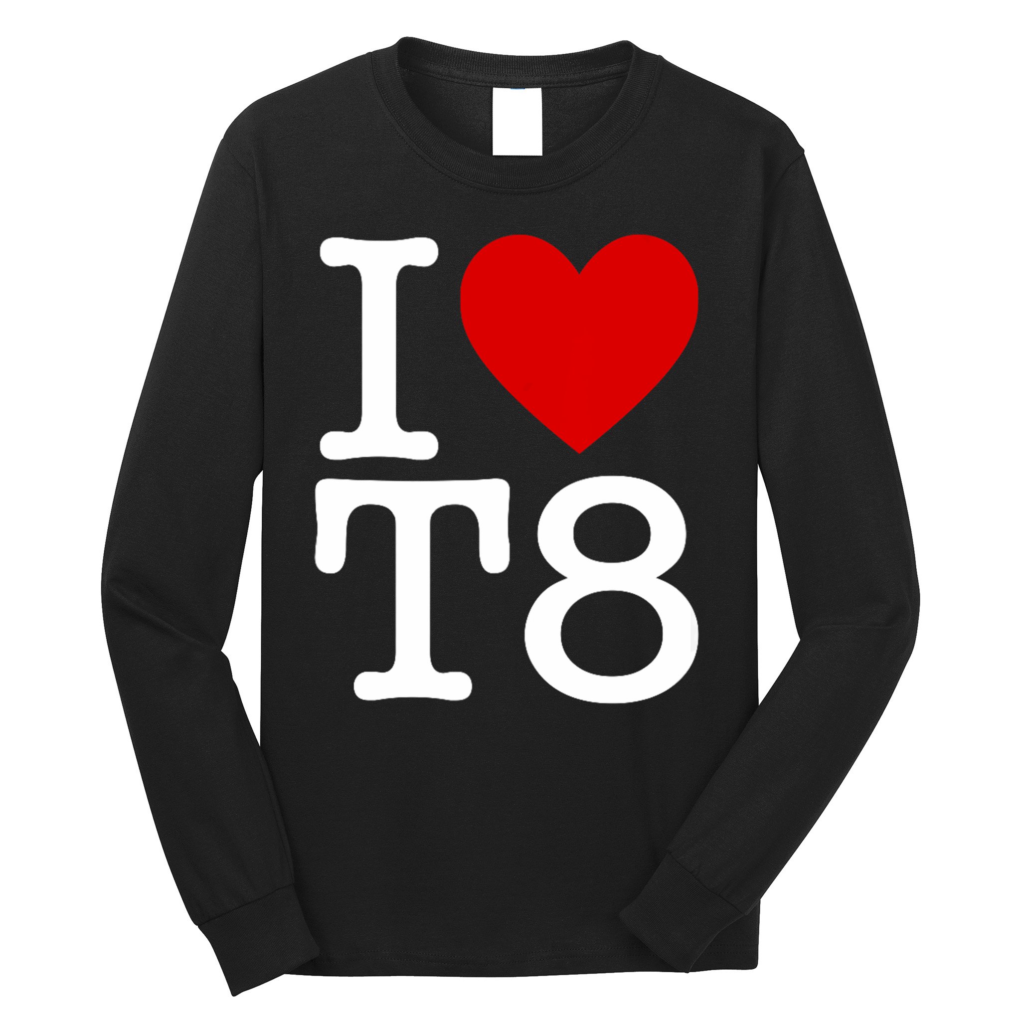 I Love T8 I Heart T8 I Love Heart T8 Long Sleeve Shirt