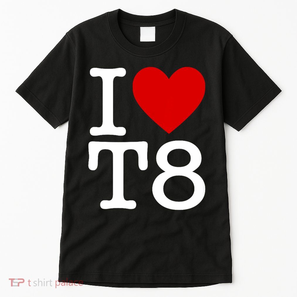 I Love T8 I Heart T8 I Love Heart T8 Tall T-Shirt