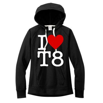 I Love T8 I Heart T8 I Love Heart T8 Women's Fleece Hoodie