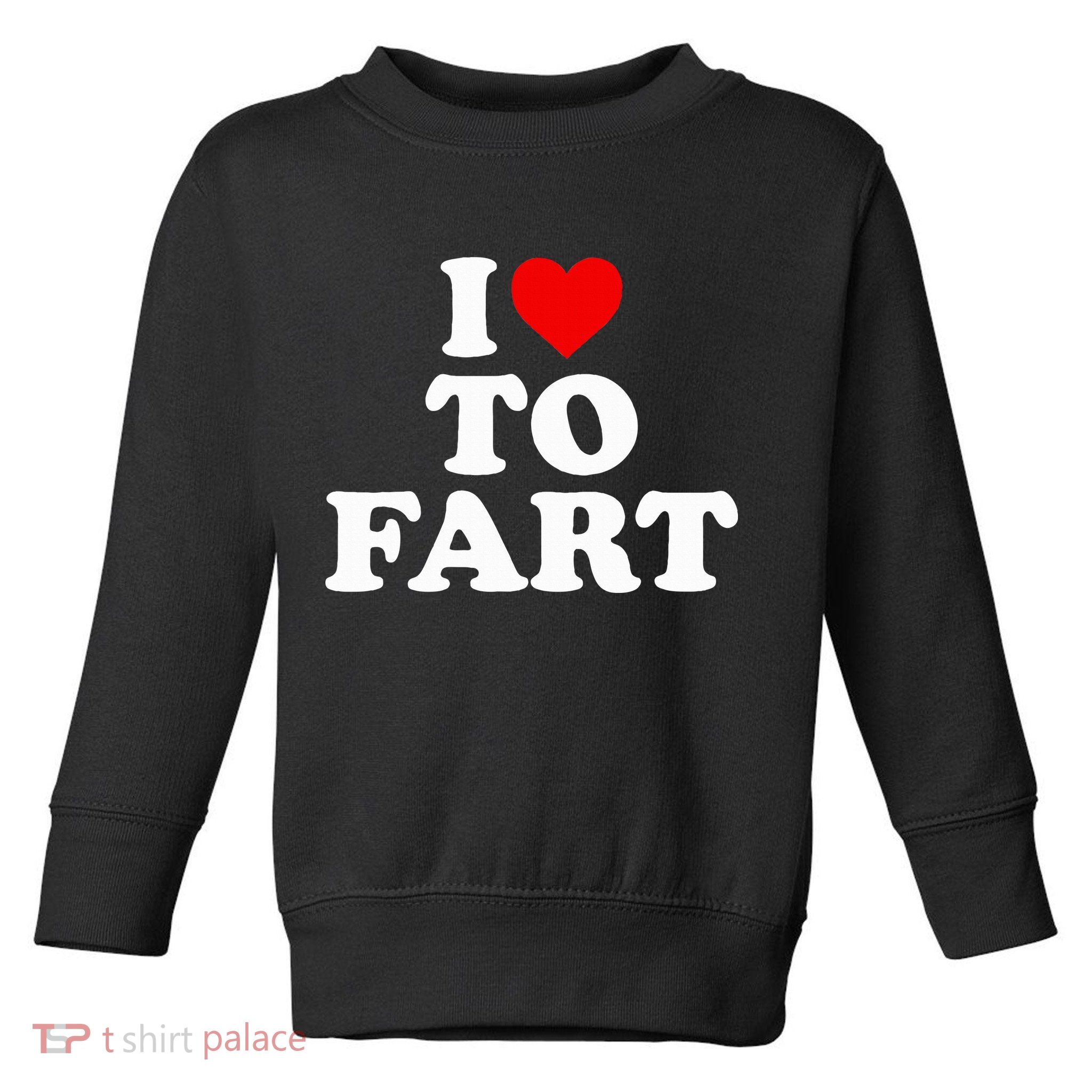 I Love To Fart  Heart Farting  Toddler Sweatshirt