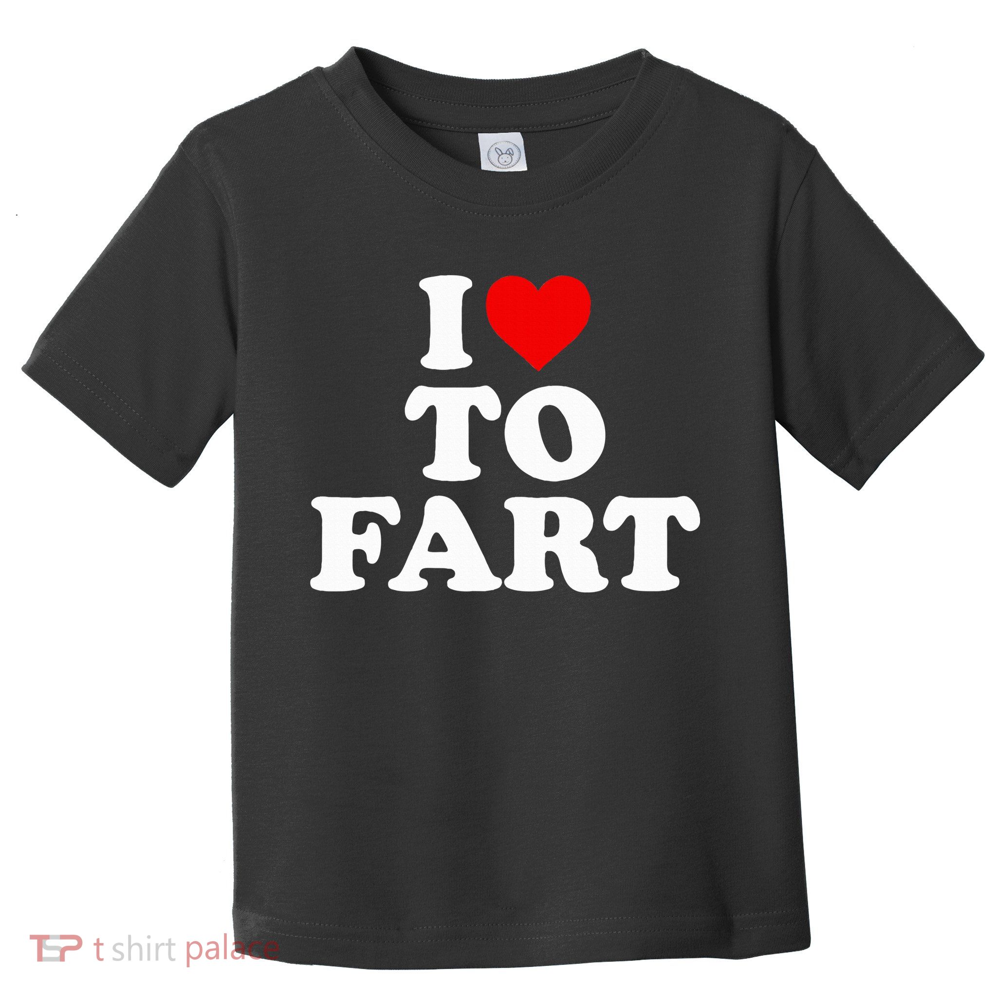 I Love To Fart  Heart Farting  Toddler T-Shirt