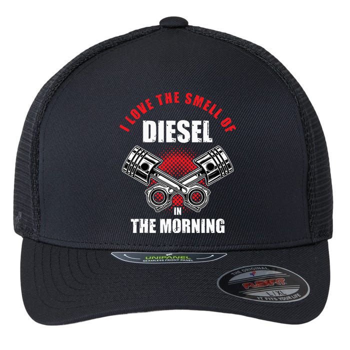 I Love The Smell Of Diesel In The Morning Truck Driver Gift Flexfit Unipanel Trucker Cap