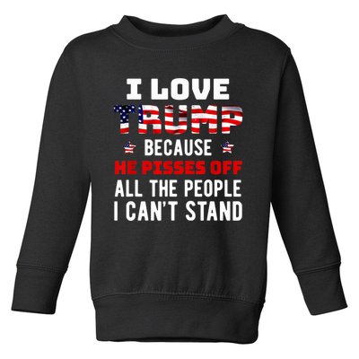 I Love Trump Because He Pisses Off The People I CanT Stand Toddler Sweatshirt