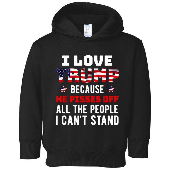 I Love Trump Because He Pisses Off The People I CanT Stand Toddler Hoodie