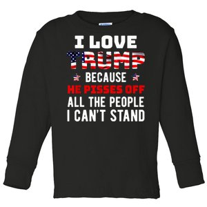 I Love Trump Because He Pisses Off The People I CanT Stand Toddler Long Sleeve Shirt