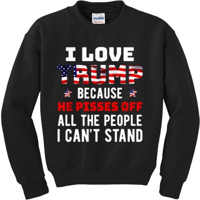 I Love Trump Because He Pisses Off The People I CanT Stand Kids Sweatshirt