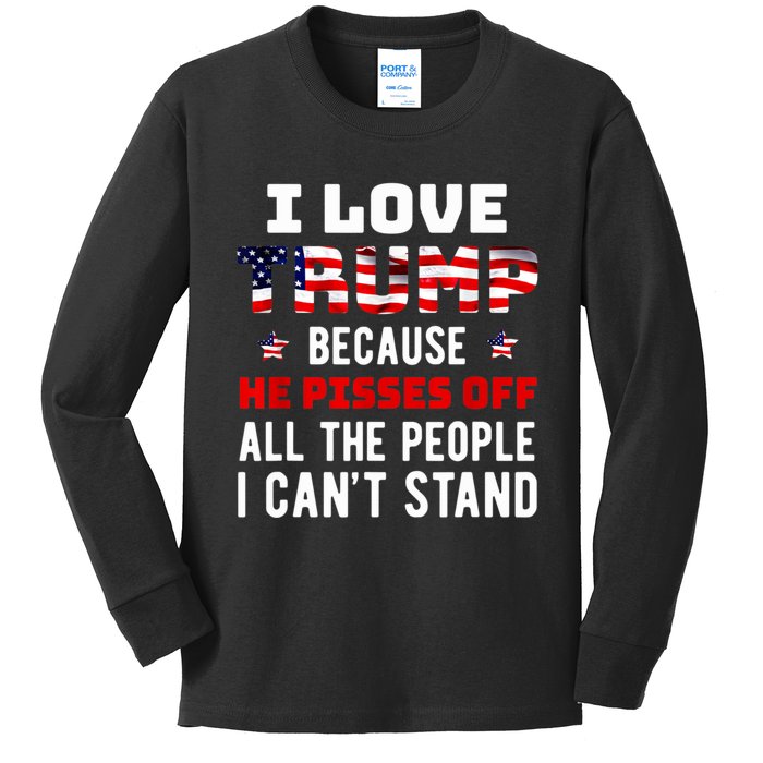 I Love Trump Because He Pisses Off The People I CanT Stand Kids Long Sleeve Shirt