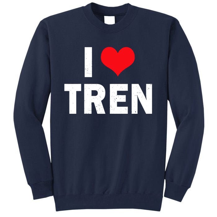 I Love Tren Bodybuilder I Heart Tren Funny Tall Sweatshirt