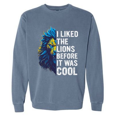 I Liked The Lions Before It Was Cool Garment-Dyed Sweatshirt