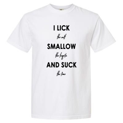 I Lick The Salt Swallow The Tequila And Suck The Lime Funny Funny Gift Garment-Dyed Heavyweight T-Shirt