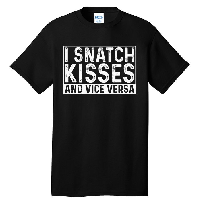 I Like To Snatch Kisses And Vice Versa Funny Couple Tall T-Shirt