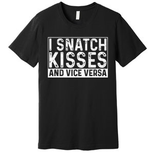 I Like To Snatch Kisses And Vice Versa Funny Couple Premium T-Shirt