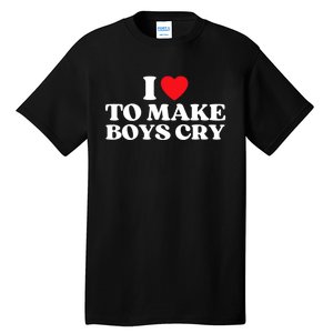 I Love To Make Bo'ys Cry Tall T-Shirt