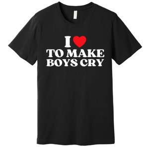 I Love To Make Bo'ys Cry Premium T-Shirt