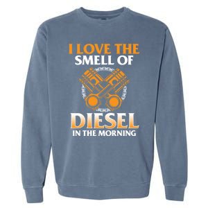 I Love The Smell Of Diesel In The Morning Truck Driver Gift Garment-Dyed Sweatshirt