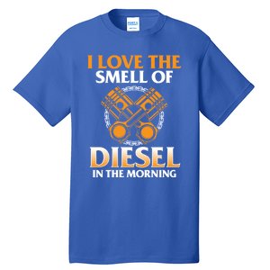 I Love The Smell Of Diesel In The Morning Truck Driver Gift Tall T-Shirt