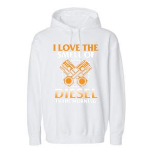 I Love The Smell Of Diesel In The Morning Truck Driver Gift Garment-Dyed Fleece Hoodie