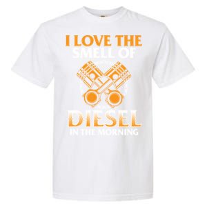 I Love The Smell Of Diesel In The Morning Truck Driver Gift Garment-Dyed Heavyweight T-Shirt