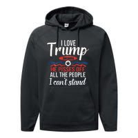 I Love Trump Because He Pisses Off All People I Cant Stand Performance Fleece Hoodie