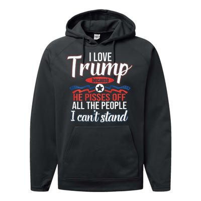 I Love Trump Because He Pisses Off All People I Cant Stand Performance Fleece Hoodie