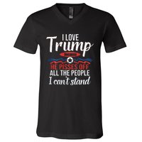 I Love Trump Because He Pisses Off All People I Cant Stand V-Neck T-Shirt