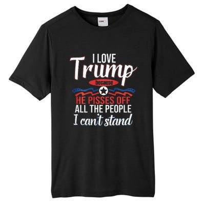 I Love Trump Because He Pisses Off All People I Cant Stand Tall Fusion ChromaSoft Performance T-Shirt