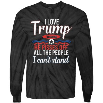 I Love Trump Because He Pisses Off All People I Cant Stand Tie-Dye Long Sleeve Shirt