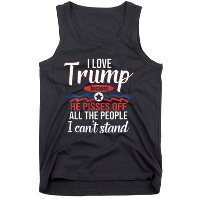 I Love Trump Because He Pisses Off All People I Cant Stand Tank Top