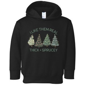 I Like Them Real Thick And Sprucey Funny Christmas Tree Xmas Toddler Hoodie